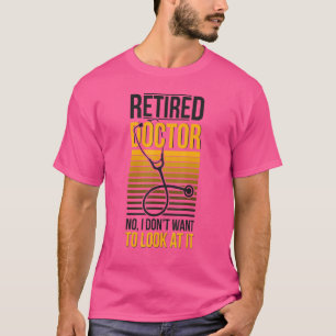Remüde Doktor schauen sich es Medical Doctor Retir T-Shirt