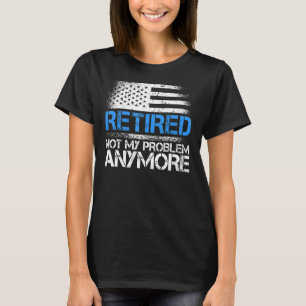 Remüde nicht mehr mein Problem mehr Polizei T-Shirt