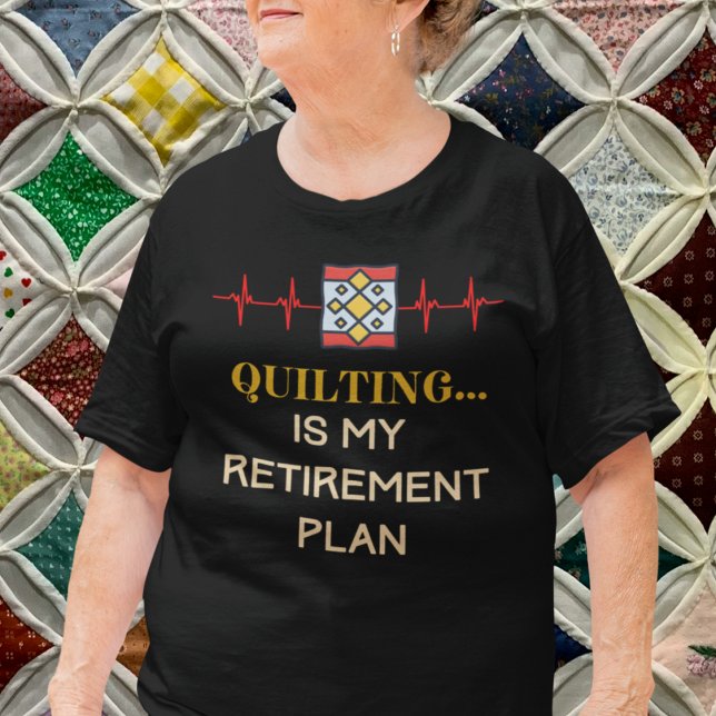 Remüder Quilter T-Shirt (Quilting is My Retirement Plan T-Shirt)