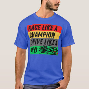 Rennen wie ein Champion-Laufwerk wie ein Pro T-Shirt