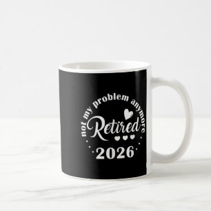 Rente 2026 Witzig nicht mein Problem mehr zurückha Kaffeetasse