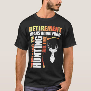 Rente bedeutet, von der Arbeit zur Jagd zu gehen T-Shirt