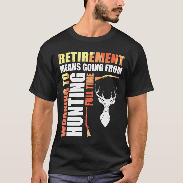 Rente bedeutet, von der Arbeit zur Jagd zu gehen T-Shirt (Vorderseite)