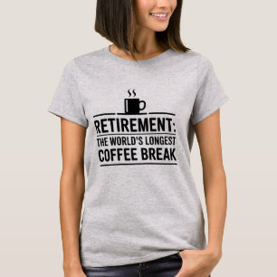 Rente: Der längste Kaffeepause der Welt T-Shirt