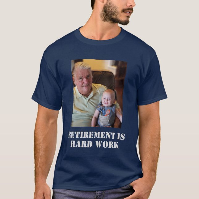 Rente ist harte Arbeit Großvater Foto Funny T-Shirt (Vorderseite)