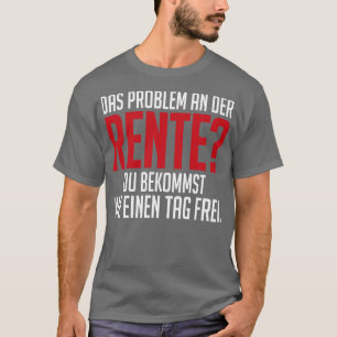 Rente und nie einen tag frei weiß T-Shirt