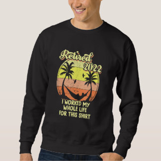 Rentner 2022 Ich habe mein ganzes Leben gearbeitet Sweatshirt