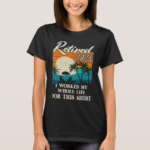 Rentner 2023 Ich Arbeitete Mein Ganzes Leben  Ruhe T-Shirt