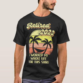 Rentner 2023 Ich habe mein ganzes Leben dafür gear T-Shirt
