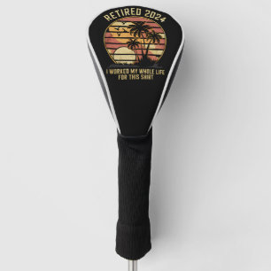 Rentner 2024 Ich habe mein ganzes Leben gearbeitet Golf Headcover