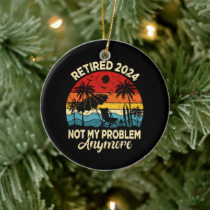 Rentner 2024 Nicht Mein Problem Mehr Lustig Keramik Ornament