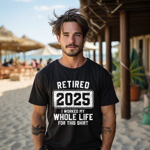 Rentner 2025 Ich habe mein ganzes Leben für dieses T-Shirt