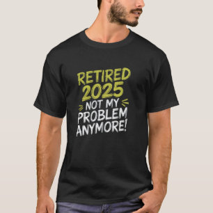 Rentner 2025 Nicht Mein Problem Mehr Lustiger Coll T-Shirt