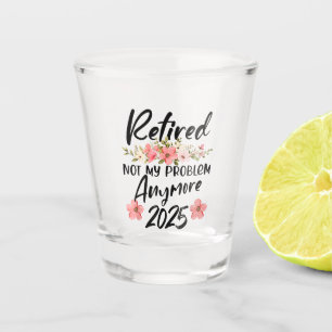 Rentner 2025 Nicht Mein Problem Mehr Ruhestand 25 Schnapsglas