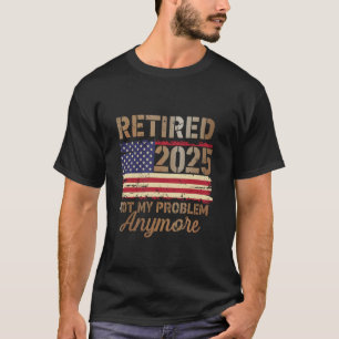Rentner 2025 Nicht Mein Problem Mehr US Flagge Für T-Shirt