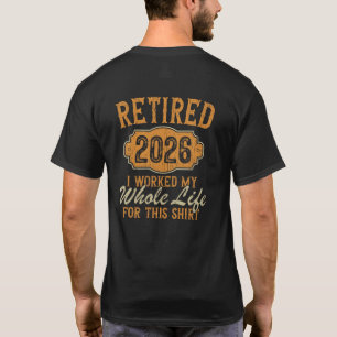 Rentner 2026 Ich Habe Mein Ganzes Leben Dafür Gear T-Shirt