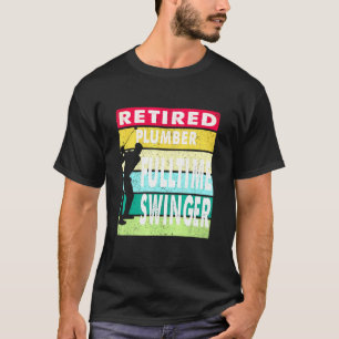 Rentner Klempner Vollzeit Swinger Golfgolfer Gesch T-Shirt