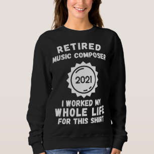 Rentner Musikkomponist 2021 Ich Arbeitete Mein Gan Sweatshirt