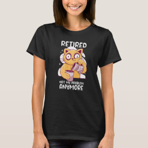 Rentner Nicht Mein Problem Mehr Katze Trinkt Kaffe T-Shirt