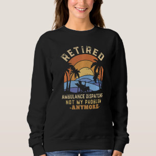 Rentner Rettungswagen Dispatcher Nicht mehr mein P Sweatshirt