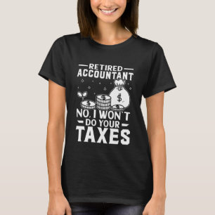 Rentner Steuerberater  Nein, ich mache Ihre Steuer T-Shirt