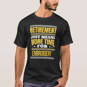 Rentnerin Stickereinäherin sagt Ruhestand T-Shirt