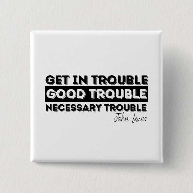 Rep John Lewis quotes / get in good trouble Button (Vorderseite)