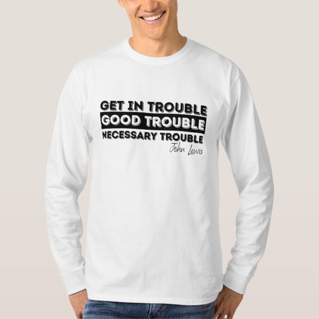 Rep John Lewis zitiert / get in Schwierigkeiten T-Shirt (Vorderseite)