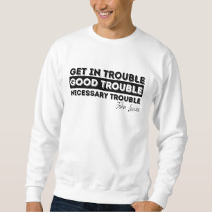 Rep John Lewis zitiert / in guten Schwierigkeiten, Sweatshirt