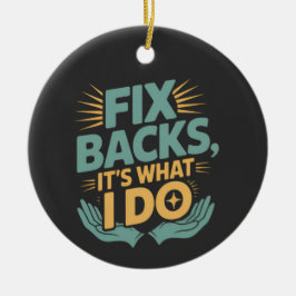Reparieren von Backs Es ist, was ich mache Chiropr Keramik Ornament