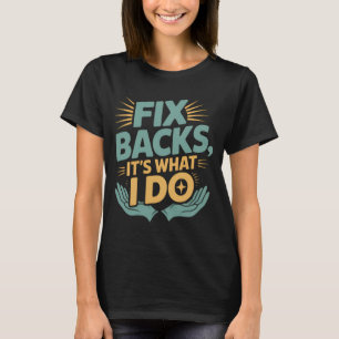 Reparieren von Backs Es ist, was ich mache Chiropr T-Shirt