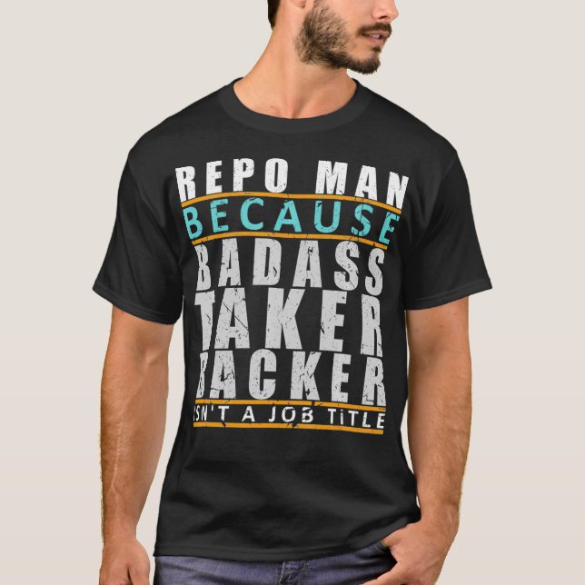 Repo Man Badass Taker Backer Funny Repo Agent Joke T-Shirt (Vorderseite)