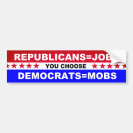 Republicans=Jobs Democrats=Mobs, das Sie wählen Autoaufkleber