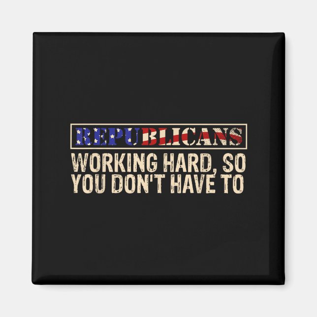 Republicans Working Hard So You Don't Have To Liti Magnet (Vorne)