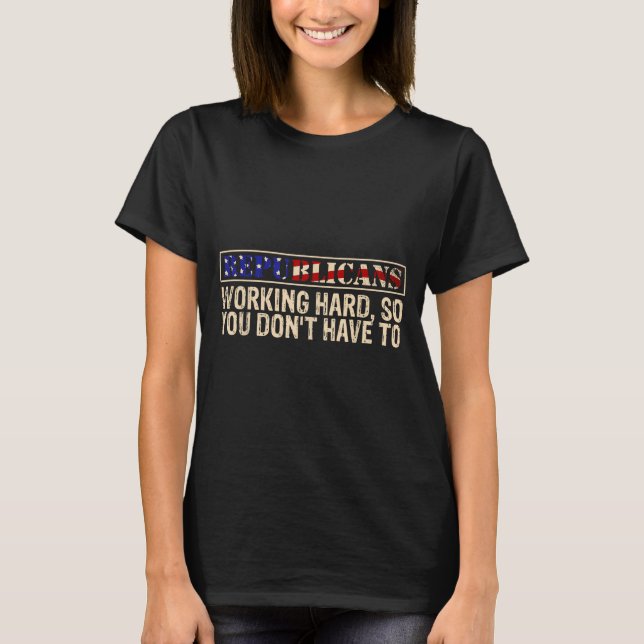 Republicans Working Hard So You Don't Have To Liti T-Shirt (Vorderseite)