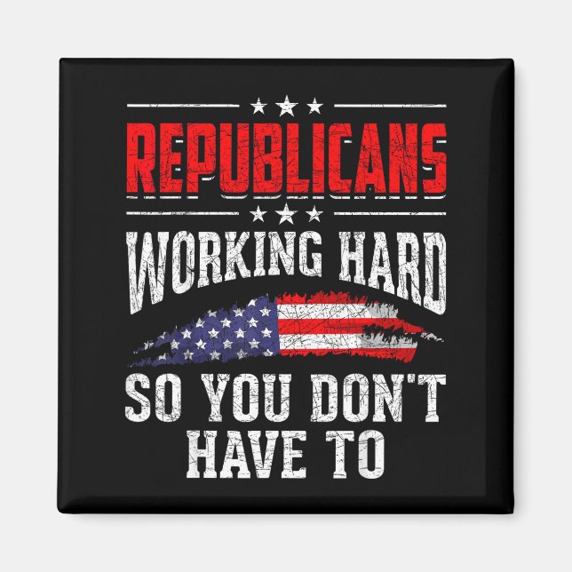 Republicans Working Hard So You Dont Have To Repub Magnet (Vorne)