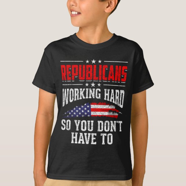 Republicans Working Hard So You Dont Have To Repub T-Shirt (Vorderseite)
