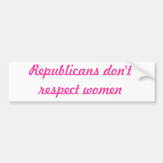 Republikaner respektieren nicht Frauen Autoaufkleber
