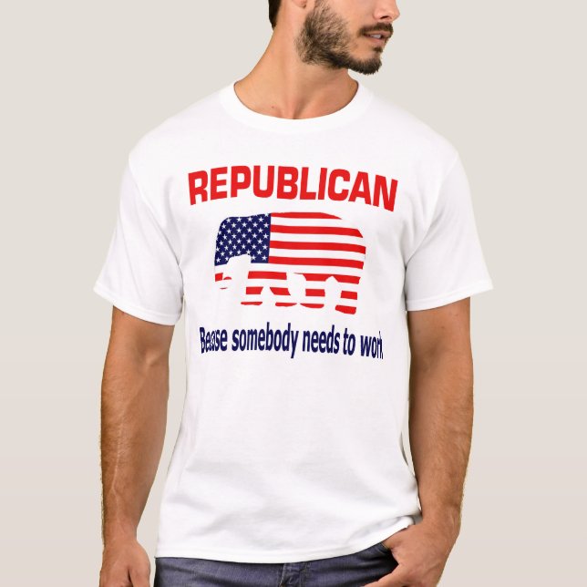 Republikanisch - weil jemand arbeiten muss T-Shirt (Vorderseite)