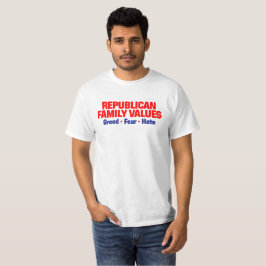 Republikanische Familienwerte: Gier ・ Angst ・ Hass T-Shirt
