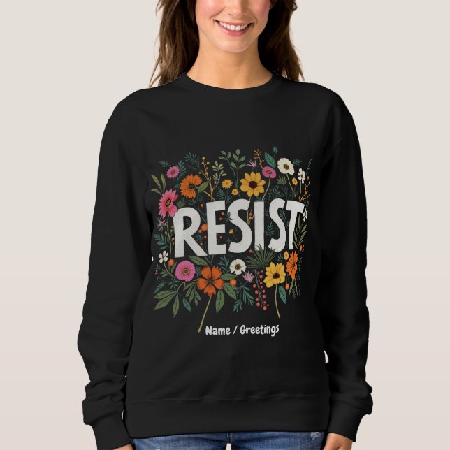 RESIST Floral Anti-Trump-politischer Protest Sweatshirt (Vorderseite)