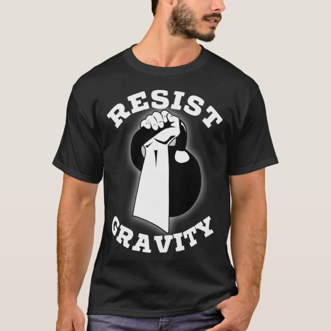 Resist Gravity Motivational  Kettlebell press work T-Shirt (Vorderseite)
