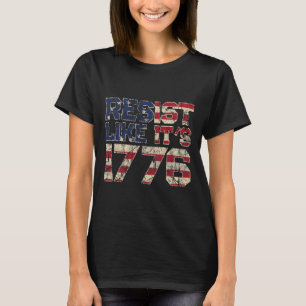 Resist like it's 1776 American Flag Usa Patriot T-Shirt
