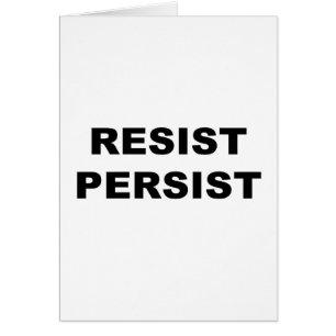 RESIST PERSIST