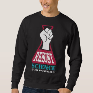 Resist Science ist Power Future Scientistry Chemis Sweatshirt