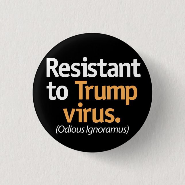 Resistant to the Trump virus. Button (Vorderseite)
