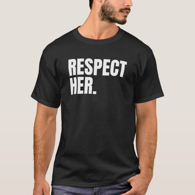 Respect Her - Protect Cherish Please Love Marry Ho T-Shirt (Vorderseite)