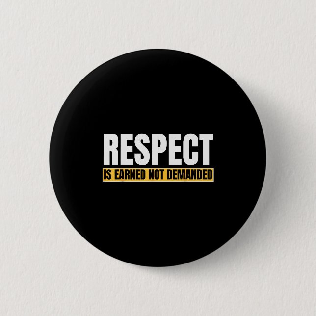 Respect Is Earned Not Demanded Funny Quote  Button (Vorderseite)