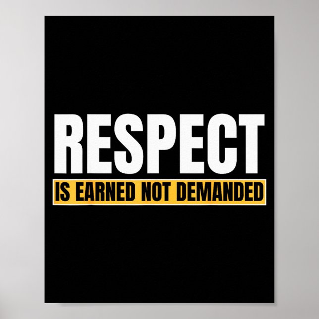 Respect Is Earned Not Demanded Funny Quote  Poster (Vorne)