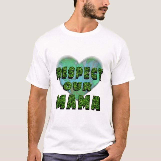 Respect our Mama, Save the Earth T-Shirt (Vorderseite)